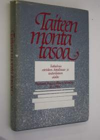 Taiteen monta tasoa : tutkielmia estetiikan, kirjallisuus- ja teatteritieteen aloilta : professori Maija Lehtosen juhlakirja 10.1.1984