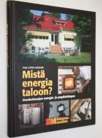 Mistä energia taloon : omakotiasujan energia- ja ympäristöopas