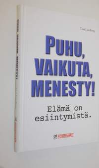 Puhu, vaikuta, menesty! : elämä on esiintymistä