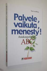 Palvele, vaikuta, menesty : menestyvän asiakaspalvelijan ABC