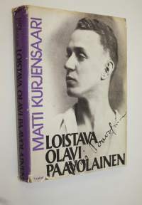 Loistava Olavi Paavolainen : henkilö- ja ajankuva