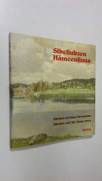 Sibeliuksen Hämeenlinna = Sibelius och hans Tavastehus = Sibelius and his home town (ERINOMAINEN)