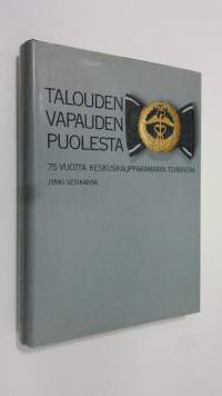 Talouden vapauden puolesta : 75 vuotta Keskuskauppakamarin toimintaa