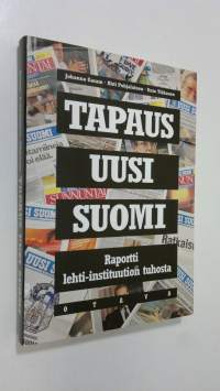 Tapaus Uusi Suomi : raportti lehti-instituution tuhosta