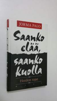 Saanko elää, saanko kuolla : hoidon rajat