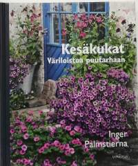 Kesäkukat - Väriloistoa puutarhaan. (Puutarhanhoito)