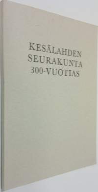 Kesälahden seurakunta 300-vuotias : Julkaisu Kesälahden seurakunnan vaiheista sen 300-vuotisjuhlaan