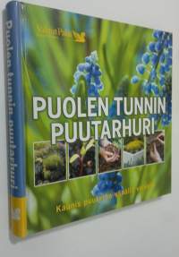 Puolen tunnin puutarhuri : kaunis puutarha vähällä vaivalla