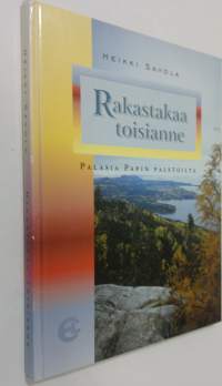 Rakastakaa toisianne : palasia papin palstoilta