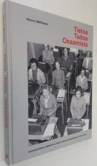 Tietoa, taitoa, osaamista : Merikosken ammatillinen koulutuskeskus 1957-2007 (ERINOMAINEN)