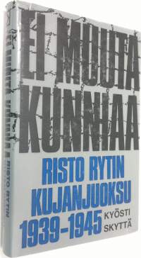 Ei muuta kunniaa : Risto Rytin kujanjuoksu 1939-1945