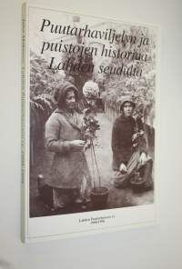 Puutarhaviljelyn ja puistojen historiaa Lahden seudulta : Lahden puutarhaseura ry 1908-1998
