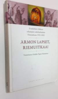 Armon lapset, riemuitkaa! : evankelisen liikkeen edustajien radiohartauksia Yleisradiossa 1932-2002 : Jumalan sana radiossa