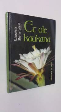 Et ole kaukana : rukouksia lähetystyössä