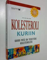 Kolesteroli kuriin : kaikki mitä on tiedettävä kolesterolista