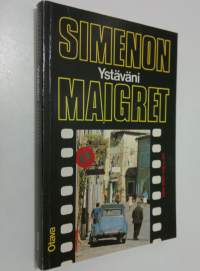 Ystäväni Maigret : komisario Maigret&#039;n tutkimuksia
