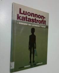 Luonnonkatastrofit : ihmisen vai luonnon työtä