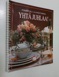 Yhtä juhlaa : Perhejuhla- ja etikettikirja