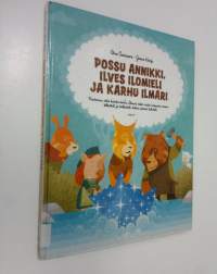 Possu Annikki, Ilves Ilomieli ja Karhu Ilmari : kertomus siitä kuinka karhu Ilmari takoi veden hopeasta onnen: kilkutteli ja kalkutteli, kolme päivää kolisteli