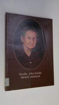 Sinulle, joka hoidat iäkästä omaistasi