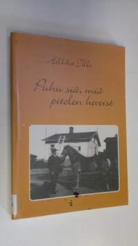 Puhu siä, miä pitelen hevoist : sanontoja ja sananparsia Orimattilan murteella