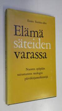 Elämä säteiden varassa : nuoren syöpään sairastuneen teologin päiväkirjamerkintöjä