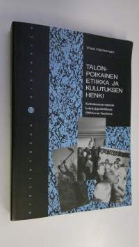 Talonpoikainen etiikka ja kulutuksen henki : kotitalousneuvonnasta kuluttajapolitiikkaan 1900-luvun Suomessa