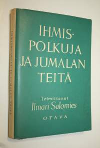 Ihmispolkuja ja Jumalan teitä : kertomuksia kotia ja kristillisiä tilaisuuksia varten