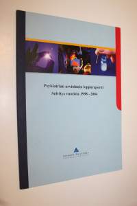 Psykiatrian arvioinnin loppuraportti : Selvitys vuosista 1998 - 2004