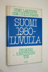 Suomi 1980-luvulla : pehmeän kehityksen tie