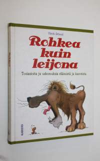 Rohkea kuin leijona : tosiasioita ja uskomuksia eläimistä ja kasveista