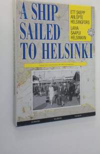 Laiva saapui Helsinkiin : Helsingin matkustajalaivaliikenteen kehitys 1830-luvulta nykypäivään = Ett skepp anlöpte Helsingfors : passagerartrafikens utveckling i ...