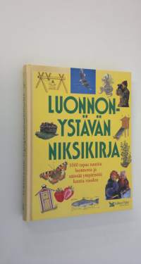 Luonnonystävän niksikirja : 1000 tapaa nauttia luonnosta ja säästää ympäristöä kautta vuoden