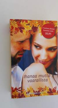 Ihanaa mutta vaarallista