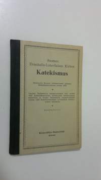 Suomen evankelis-luterilaisen kirkon katekismus : hyväksytty Suomen yhdeksännessä yleisessä kirkolliskokouksessa vuonna 1923 : kysymyksillä varustettu