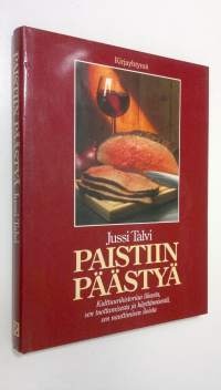 Paistiin päästyä : kulttuurihistoriaa lihasta, sen tuottamisesta ja käyttämisestä, sen nauttimisen iloista