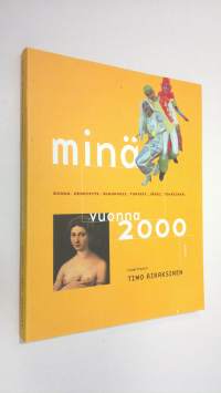 Minä vuonna 2000 : ruoka, henkisyys, sukupuoli, tunteet, järki, tekniikka