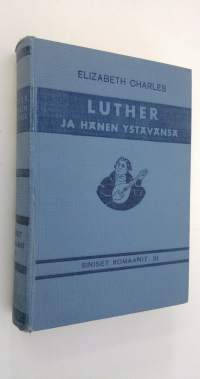 Luther ja hänen ystävänsä : Schönberg-Cottan perheen aikakirjat