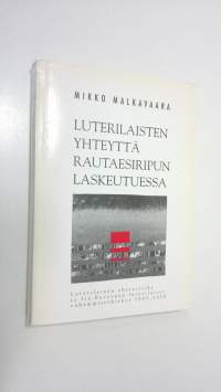 Luterilaisten yhteyttä rautaesiripun laskeutuessa : luterilainen yhteysliike ja Itä-Euroopan luterilaiset vähemmistökirkot 1945-1950