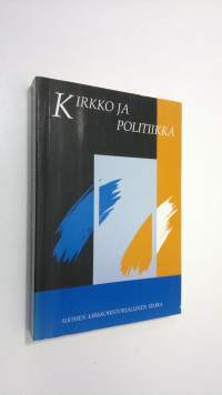 Kirkko ja politiikka : juhlakirja professori Eino Murtorinteen täyttäessä 60 vuotta 25111990 = Festschrift fur Eino Murtorinne