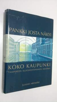 Pankki josta näkyi koko kaupunki : Tampereen aluesäästöpankin historia