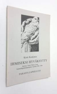 Ihmiseksi hyväksytty : selvitys Auta Chilen lasta -kummikampanjasta vuosilta 1981-1991