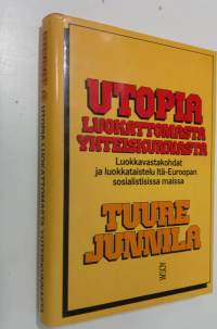 Utopia luokattomasta yhteiskunnasta : luokkavastakohdat ja luokkataistelu Itä-Euroopan sosialistisissa maissa