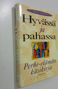 Hyvässä ja pahassa : perhe-elämän käsikirja