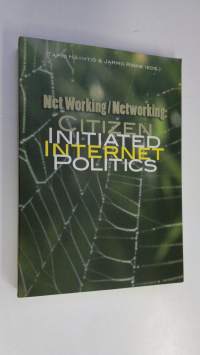Net working/Networking: Citizen initiated internet politics