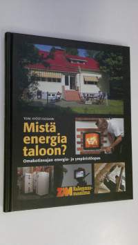 Mistä energia taloon : omakotiasujan energia- ja ympäristöopas