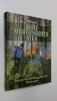 Monimuotoisuuden aika : luonnonnähtävyyksistä Naturaan (signeerattu)