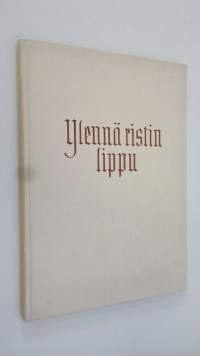 Ylennä ristin lippu : Suomen luterilaisen evankeliumiyhdistyksen 75-vuotistaipaleelta