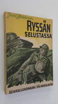 Ryssän selustassa : seikkailuromaani Itä-Karjalasta