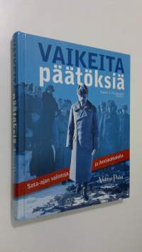 Vaikeita päätöksiä : sota-ajan valintoja ja ihmiskohtaloita